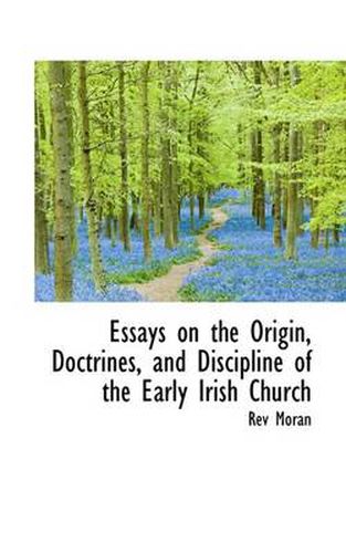 Cover image for Essays on the Origin, Doctrines, and Discipline of the Early Irish Church