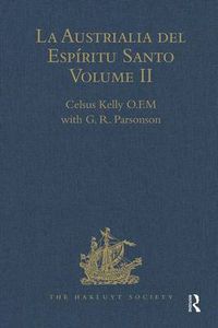 Cover image for La Austrialia del Espiritu Santo: Volume II: The Journal of Fray Martin de Munilla O.F.M. and other documents relating to The Voyage of Pedro Fernandez de Quiros to the South Sea (1605-1606) and the Franciscan missionary plan (1617-1627)