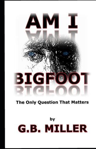 Cover image for Am I Bigfoot: The Only Question That Matters