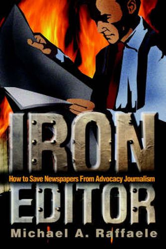 Cover image for Iron Editor: How to Save Newspapers from Advocacy Journalism