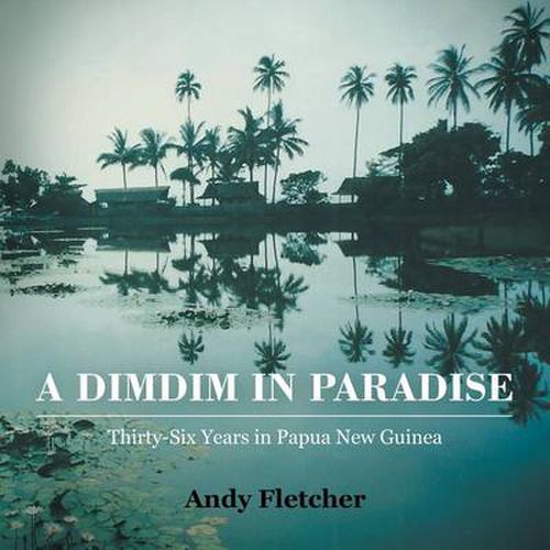 Cover image for A DIMDIM in Paradise: Thirty Six Years in Papua New Guinea