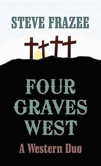 Cover image for Four Graves West: A Western Duo