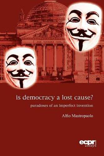 Cover image for Is Democracy a Lost Cause?: Paradoxes of an Imperfect Invention