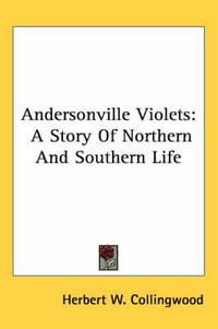 Cover image for Andersonville Violets: A Story of Northern and Southern Life