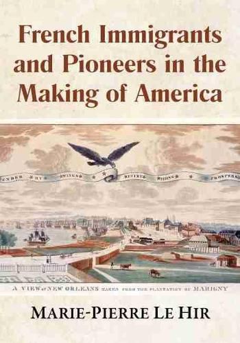 Cover image for French Immigrants and Pioneers in the Making of America