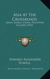 Cover image for Asia at the Crossroads: Japan, Korea, China, Philippine Islands (1922)