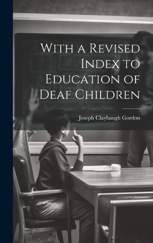 Cover image for With a Revised Index to Education of Deaf Children