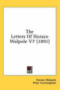 Cover image for The Letters of Horace Walpole V7 (1891)