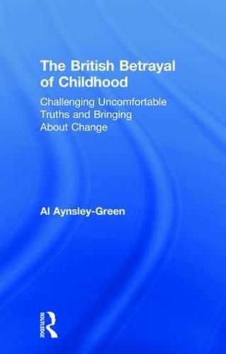 Cover image for The British Betrayal of Childhood: Challenging Uncomfortable Truths and Bringing About Change
