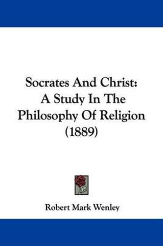 Socrates and Christ: A Study in the Philosophy of Religion (1889)