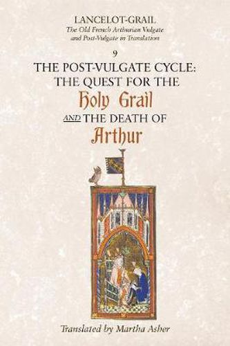 Lancelot-Grail: 9. The Post-Vulgate Cycle. The Quest for the Holy Grail and The Death of Arthur: The Old French Arthurian Vulgate and Post-Vulgate in Translation