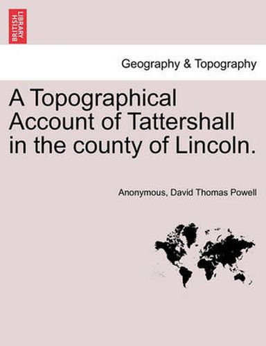 Cover image for A Topographical Account of Tattershall in the County of Lincoln.