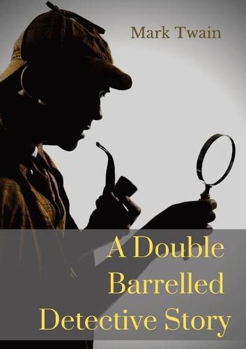 Cover image for A Double Barrelled Detective Story: A short story by Mark Twain in which Sherlock Holmes finds himself in the American west