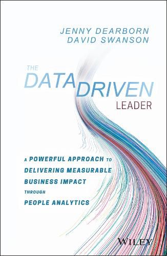 Cover image for The Data Driven Leader: A Powerful Approach to Delivering Measurable Business Impact Through People Analytics