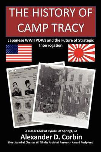 Cover image for The History of Camp Tracy: Japanese WWII POWs and the Future of Strategic Interrogation