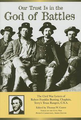 Our Trust is in the God of Battles: The Civil War Letters of Robert Franklin Bunting, Chaplain, Terry's Texas Rangers