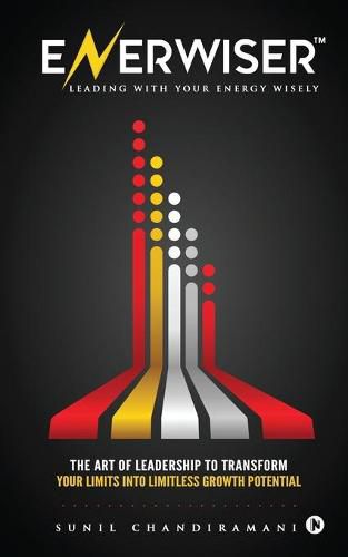 Cover image for Enerwiser: The Art of Leadership to Transform Your Limits into Limitless Growth Potential