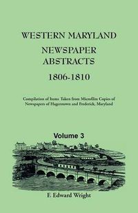 Cover image for Western Maryland Newspaper Abstracts, Volume 3: 1806-1810