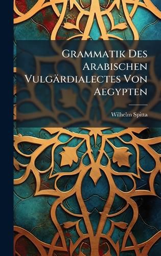 Cover image for Grammatik Des Arabischen Vulgaerdialectes Von Aegypten