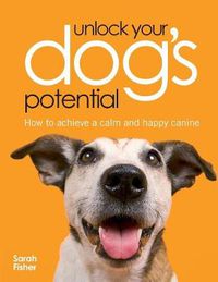 Cover image for Unlock Your Dog's Potential: How to Achieve a Calm and Happy Canine