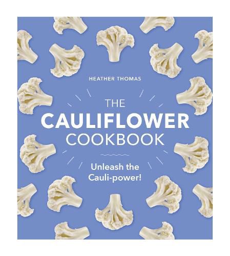 The Cauliflower Cookbook: Unleash the Cauli-power!