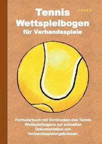 Cover image for Tennis Wettspielbogen fur Verbandsspiele: Tennis Wettkampfbogen / Verbandsspielbogen / Ergebnisbogen / Spielbogen / Spielberichtsbogen