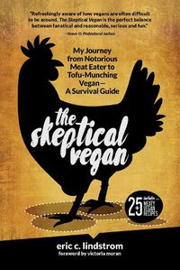 Cover image for The Skeptical Vegan: My Journey from Notorious Meat Eater to Tofu-Munching Vegan-A Survival Guide