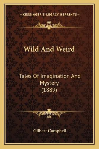 Cover image for Wild and Weird: Tales of Imagination and Mystery (1889)