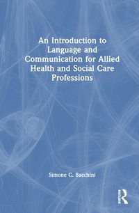 Cover image for An Introduction to Language and Communication for Allied Health and Social Care Professions