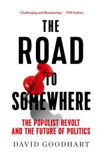 Cover image for The Road to Somewhere: The Populist Revolt and the Future of Politics