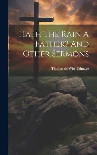 Cover image for Hath The Rain A Father? And Other Sermons