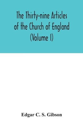 The Thirty-nine Articles of the Church of England (Volume I)