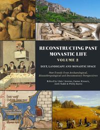 Cover image for Reconstructing Past Monastic Life: Volume 2: Diet, Landscape and Monastic Space