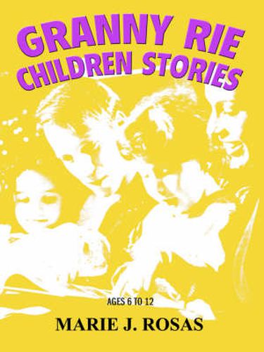 Cover image for Granny Rie Children Stories: Ages 6 to 12