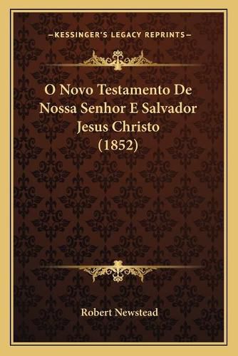 Cover image for O Novo Testamento de Nossa Senhor E Salvador Jesus Christo (1852)