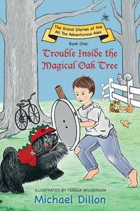 Cover image for Trouble Inside the Magical Oak Tree: The Grand Stories of the All Too Adventurous Alex Book One