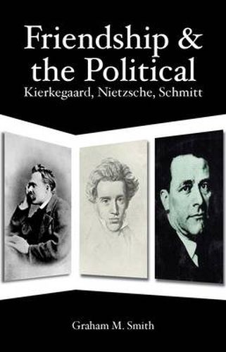 Cover image for Friendship and the Political: Kierkegaard, Nietzsche, Schmitt