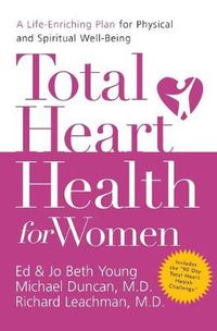 Cover image for Total Heart Health for Women: A Life-Enriching Plan for Physical and   Spiritual Well-Being