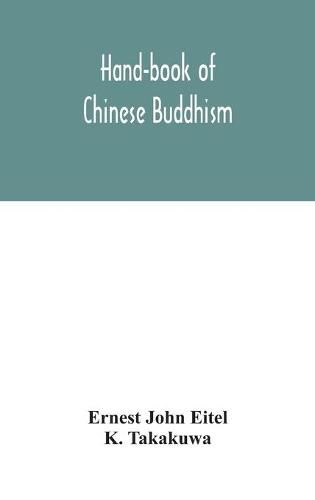 Cover image for Hand-book of Chinese Buddhism, being a Sanskrit-Chinese dictionary with vocabularies of Buddhist terms in Pali, Singhalese, Siamese, Burmese, Tibetan, Mongolian and Japanese