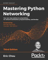 Cover image for Mastering Python Networking: Your one-stop solution to using Python for network automation, programmability, and DevOps, 3rd Edition