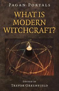 Cover image for Pagan Portals - What is Modern Witchcraft? - Contemporary developments in the ancient craft