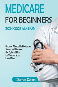 Cover image for Medicare for Beginners 2024-2025 Edition Simplified Guide