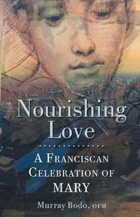 Cover image for Nourishing Love: A Franciscan Celebration of Mary
