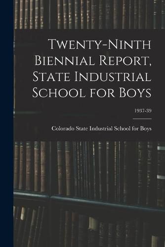 Cover image for Twenty-Ninth Biennial Report, State Industrial School for Boys; 1937-39