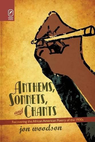Anthems, Sonnets, and Chants: Recovering the African American Poetry of the 1930s