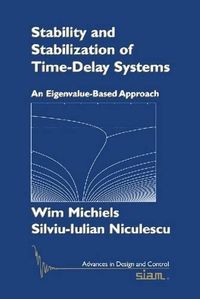 Cover image for Stability and Stabilization of Time-Delay Systems: An Eigenvalue-Based Approach