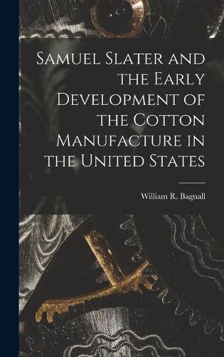 Cover image for Samuel Slater and the Early Development of the Cotton Manufacture in the United States