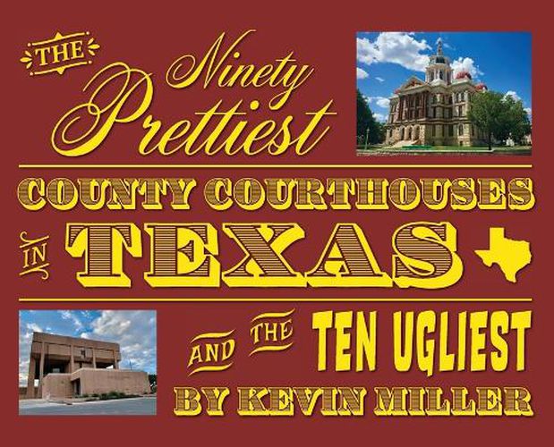 Cover image for The Ninety Prettiest County Courthouses in Texas...and the Ten Ugliest