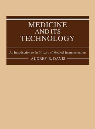 Cover image for Medicine and Its Technology: An Introduction to the History of Medical Instrumentation