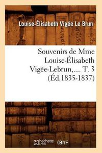 Cover image for Souvenirs de Mme Louise-Elisabeth Vigee-Lebrun. Tome 3 (Ed.1835-1837)
